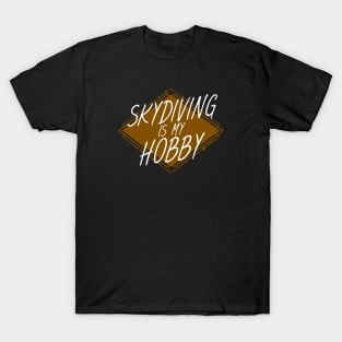Skydiving is my hobby T-Shirt